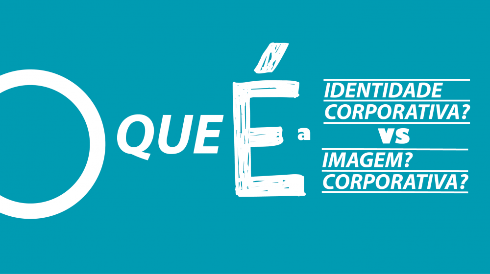 Identidade Corporativa VS Imagem Corporativa